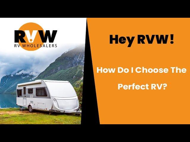 Hey RVW! How Do I Choose The Perfect RV For Me?