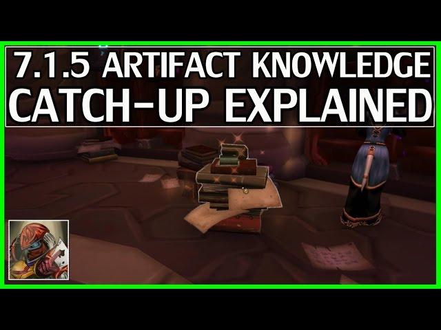 New 7.1.5 Artifact Knowledge Catch-Up Explained - WoW Legion