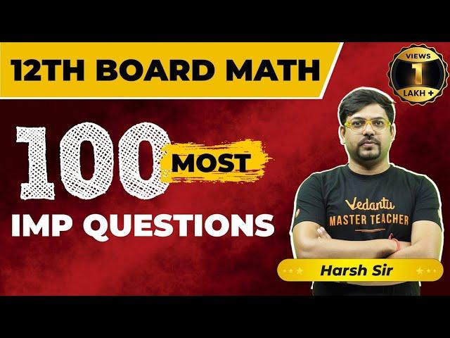 Class 12th Maths 100 Most Important Questions for CBSE Board Exam 2024 | Complete Revision