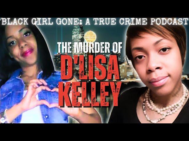 The Murder Of D'Lisa Kelley | Black Girl Gone: A True Crime Podcast