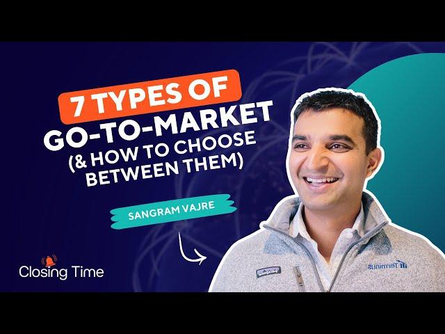 7 Types of Go-To-Market: Creating the GTM Strategy for Your Business