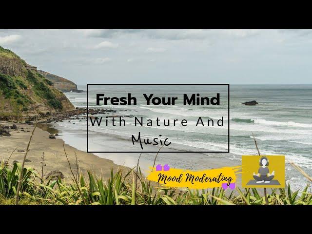 Fresh Your Mind With Nature And Calm Music | Meditation | Mood Moderating |