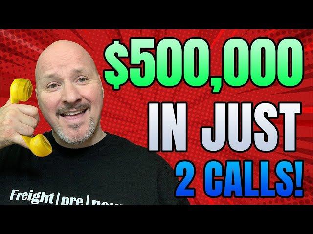 Freight Broker Cold Calling: How I Got A $500,000 Shipper in Just 2 Calls! [100% True Story]