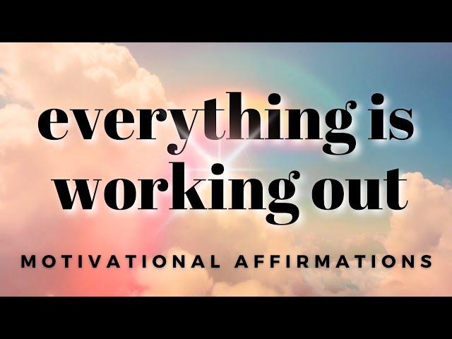 Everything Works Out for Me | Motivational Morning Affirmations for Positive Thinking