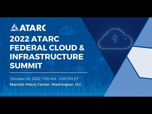 2022 ATARC Federal Cloud & Infrastructure Summit