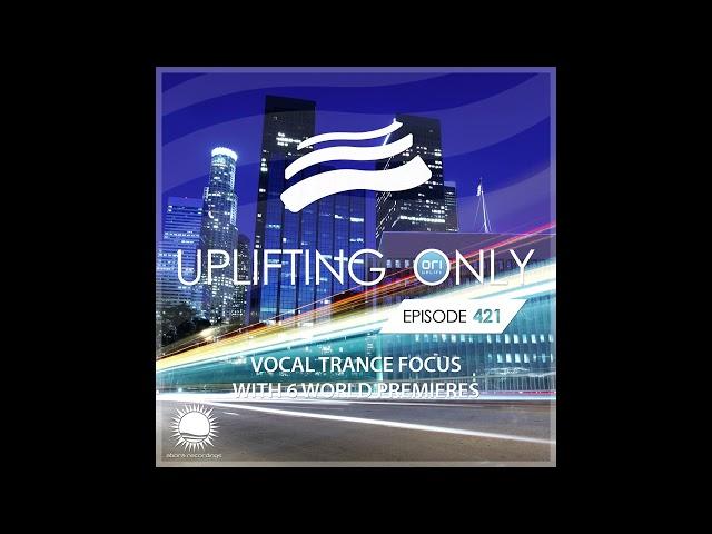 Ori Uplift - Uplifting Only 421 (Mar 04, 2021) [Vocal Trance Focus]