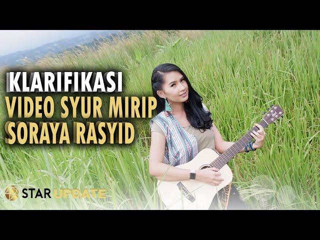 AKAN DIBALAS TUHAN!! KATA SORAYA RASYID SOAL VIRAL VIDEO SYUR MIRIP DIRINYA - STAR UPDATE - 01-04