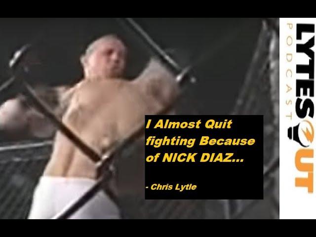 Chris Lytle - Nick Diaz Almost Made Me Quit Fighting