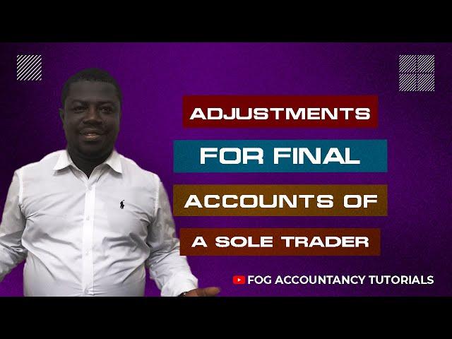 ADJUSTMENTS FOR FINAL ACCOUNTS OF A SOLE TRADER