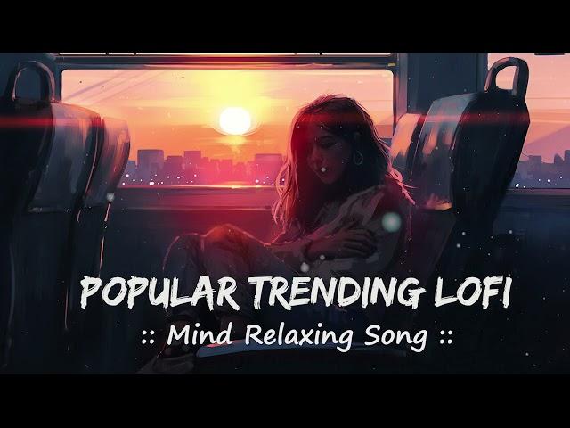  || Popular Trending Songs ||  Mind Relaxing Lofi || Slowed + Reverb + Lofi ||  @LofiVibesMeet