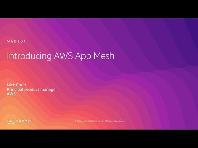 AWS Summit 2019 - Anaheim: Introduction to AWS App Mesh (MAD301)