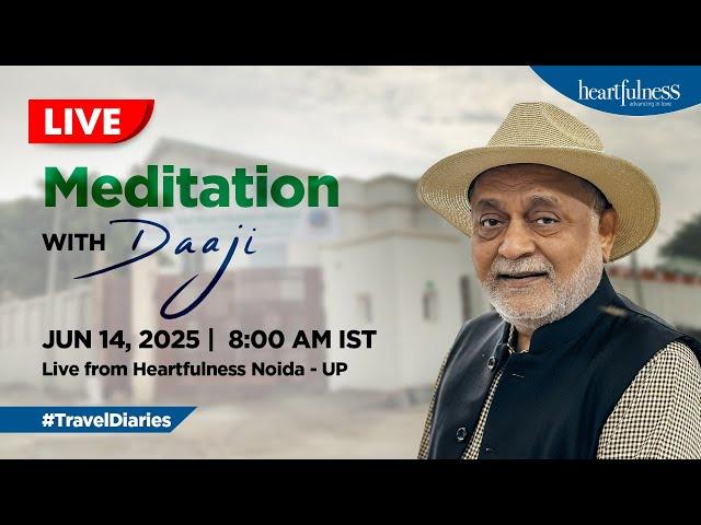 Live Meditation with Daaji | 14 June 2025 | 8.00 am IST | Noida | Daaji | Heartfulness