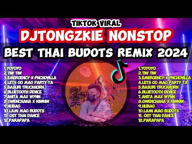 BEST THAI BUDOTS NONSTOP TIKTOK REMIX 2024 | DJTONGZKIE REMIX #1 BUDOTS