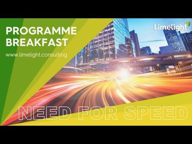 Programme Transformation Breakfast - The Need for Speed