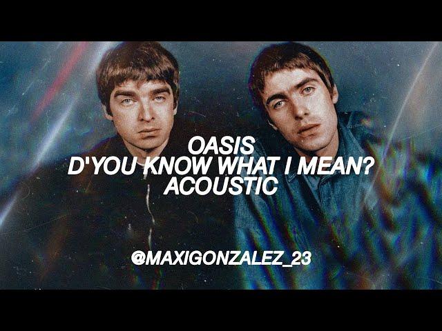 Oasis - D'You Know What I Mean? (Acoustic Liam Version)