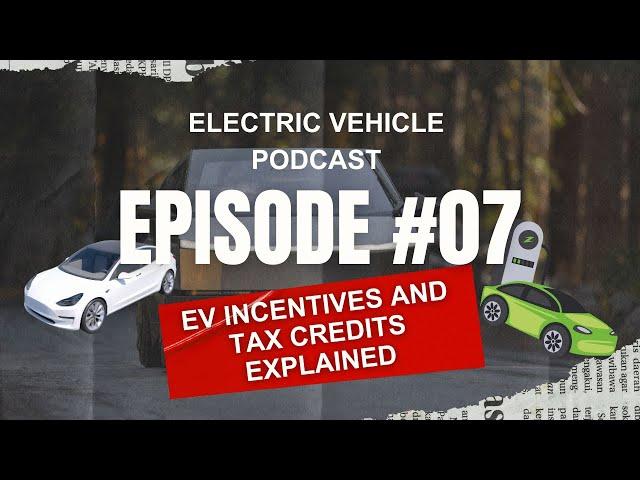 7. EV Podcast: EV Incentives – Tax Credits and Rebates Explained
