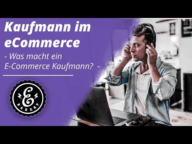 KAUFMANN IM ECOMMERCE - Was macht ein E-Commerce Kaufmann? | Ausbildungsberuf im Onlinehandel