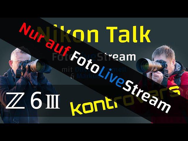 KontroversNikon Talk zur  Z6III – mit  @oliverhummell  – nur auf @FotoLiveStream