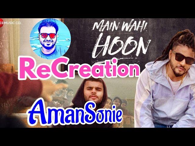 Main Wahi Hoon {ReCreation} | Karma & Raftaar | aman sonie