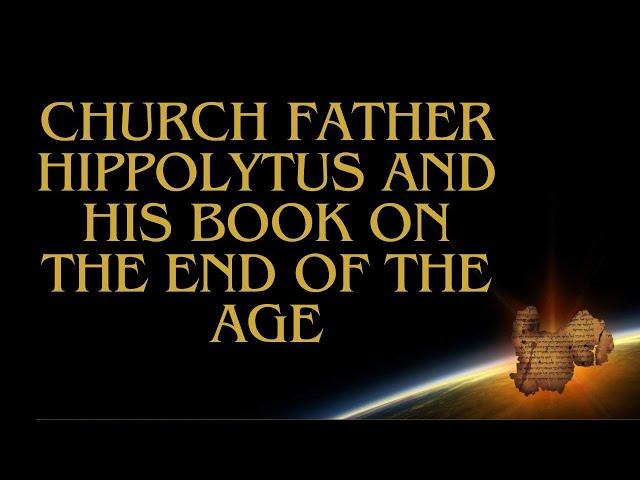 End Times Church Father Hippolytus' book on the End of the Age