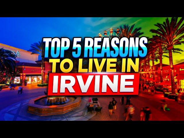 Top 5 Reasons to Live in Irvine, California