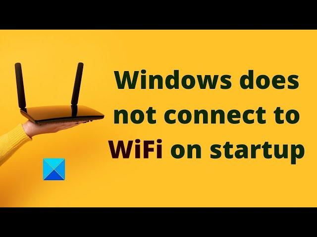 Windows does not connect to WiFi on startup