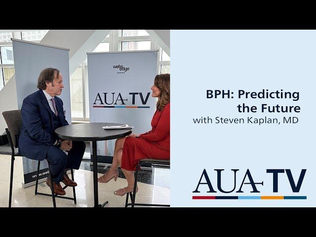 BPH: Predicting the Future with Steven Kaplan, MD