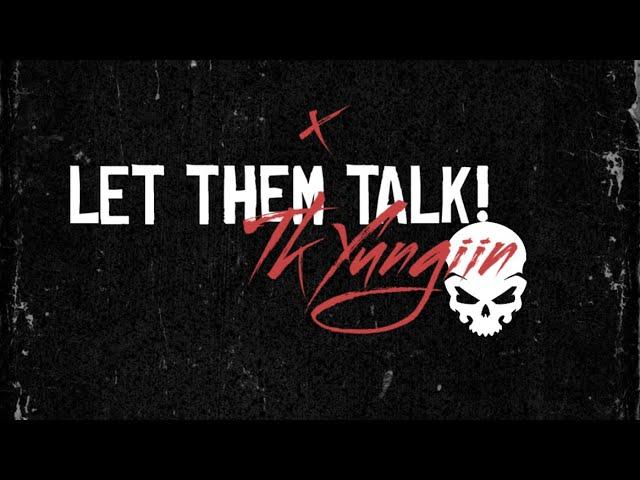 Tk Yungiin - Let them talk [Official Lyric Video]