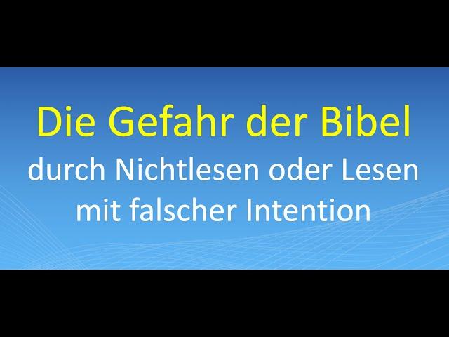 Die Gefahr der Bibel – durch Nichtlesen oder Lesen mit falscher Intention