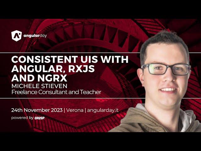 Consistent UIs with Angular, RxJS and NgRx |  Michele Stieven | angularday 2023