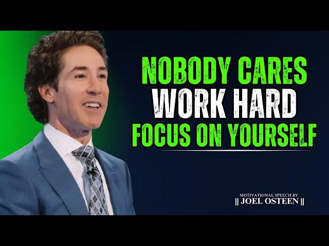 Nobody Cares – Work Hard & Focus on Yourself || Joel Osteen Motivational Speech #discipline