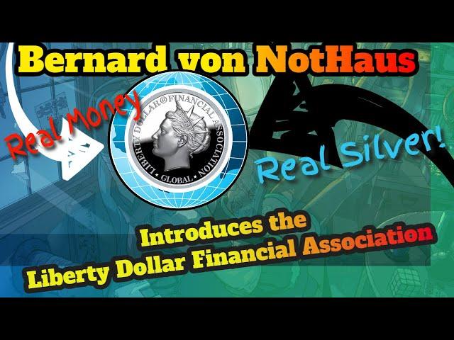 Bernard von NotHaus Introduces the Liberty Dollar Financial Association