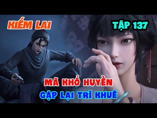 Kiếm Lai Tập 137 | Mã Khổ Huyền Gặp Lại Trĩ Khuê