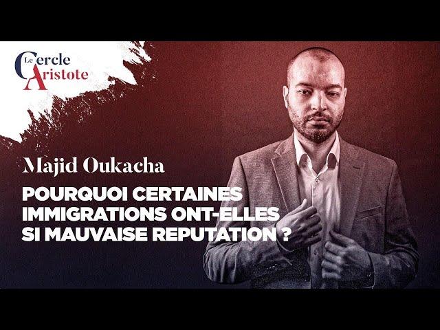 Pourquoi certaines immigrations ont-elles si mauvaise réputation ? Majid Oukacha