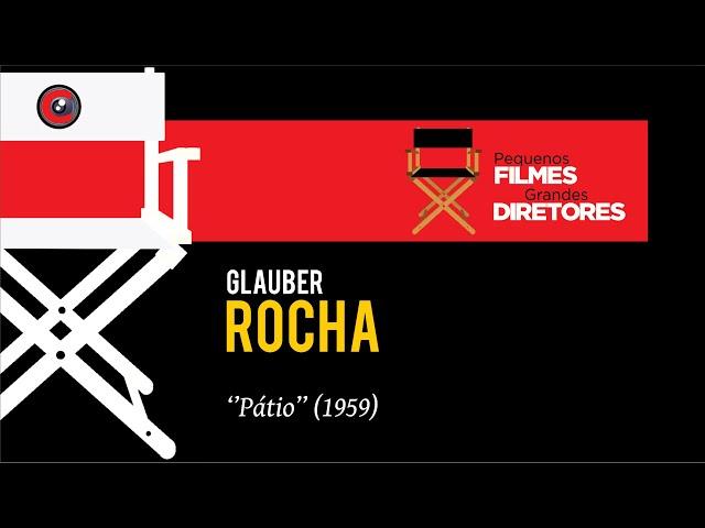 Pequenos Filmes Grandes Diretores #11 - "PÁTIO" (1959) de Glauber Rocha