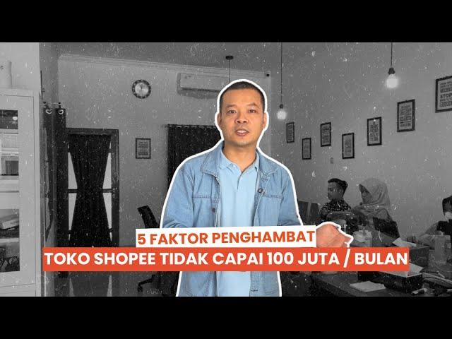 KENAPA TOKO SHOPEE KAMU SULIT RAIH OMZET 100 JUTA/BULAN? INI 5 ALASANNYA!