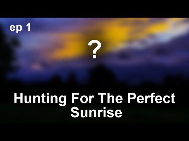 HUNTING FOR THE PERFECT SUNRISE