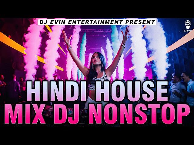 Hindi House Mix Dj Nonstop - DJ EVIN | Dance Party Remix 2024 | New Hindi Songs House Remix