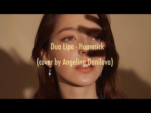 Dua Lipa - Homesick  (cover by Angelina Danilova)