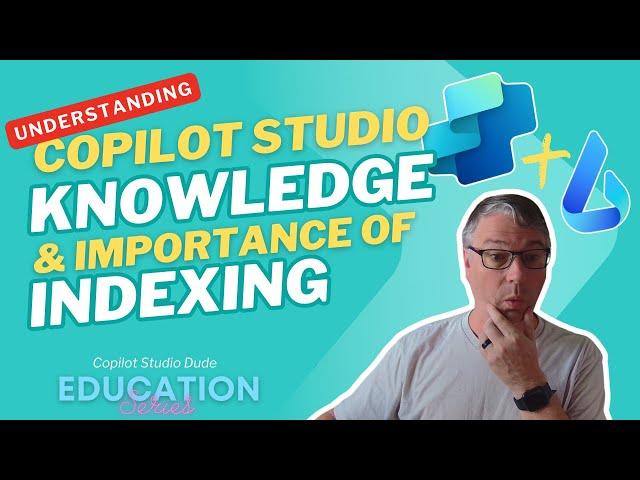 Understanding Copilot Studio Knowledge and the Importance of Indexing