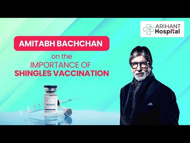 Amitabh Bachchan on the Importance of Shingles Vaccination | Arihant Hospital