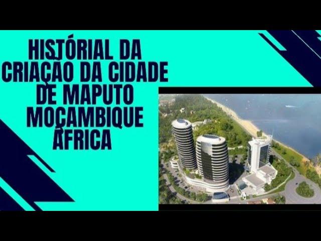 CONHEÇA BREVE HISTÓRIA DA CIDADE CAPITAL MOÇAMBICANA  MAPUTO