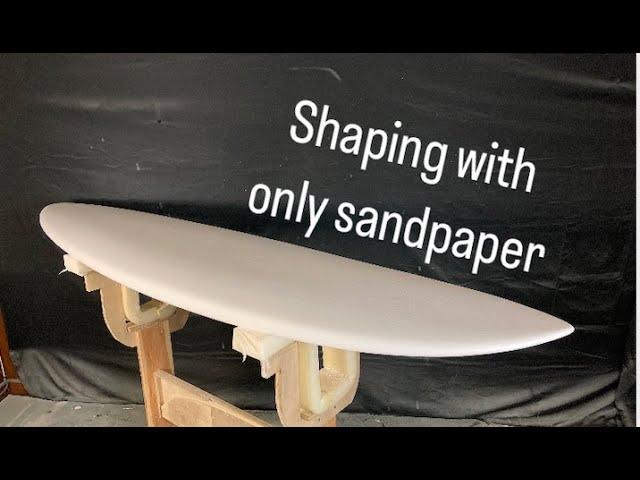 Surf Board Shaping | SANDPAPER ONLY!