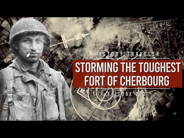 Storming the Toughest Fort of Cherbourg (Fort du Roule in Normandy) | History Traveler Episode 292