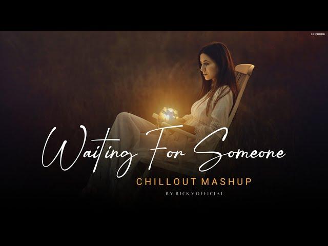 Waiting For Someone Mashup 2024 | Emotions Chillout | BICKY OFFICIAL