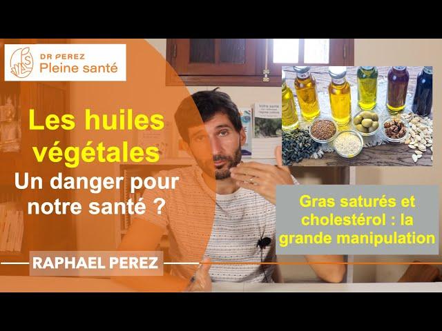 Les huiles végétales nous rendent-elles malades ? Gras saturés et cholestérol : la manipulation