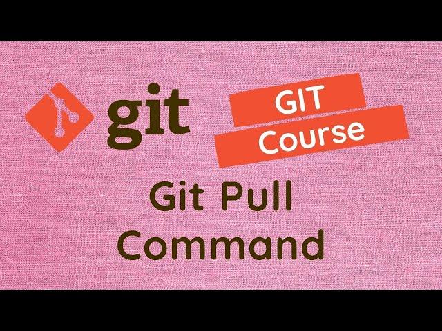 44. Git Pull command. Update the current branch with the latest changes from remote repo in GIT.