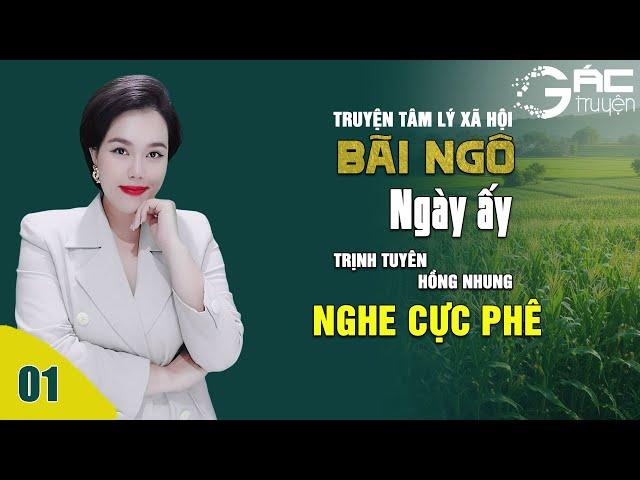 BÃI NGÔ NGÀY ẤY [TẬP 1] - Truyện tâm lý xã hội nghe cực hay, cực phê