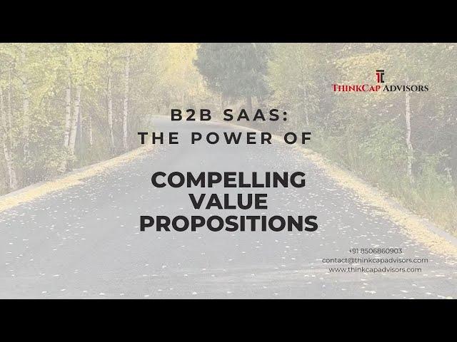 B2B SaaS Marketing  | Power of Compelling Value Propositions