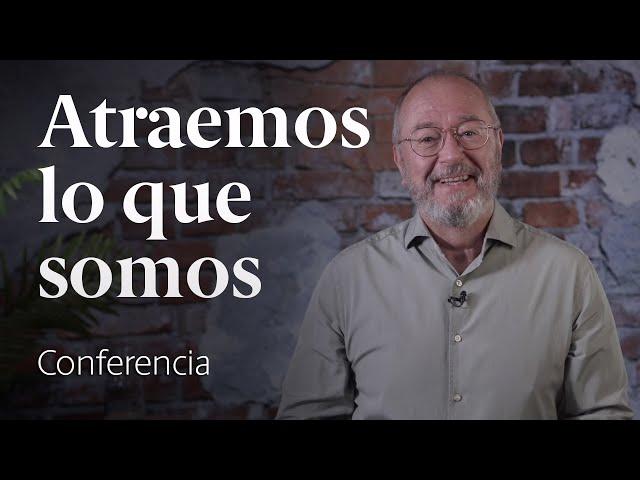 ¿Qué dice de ti aquello que atraes?  Conferencia Enric Corbera